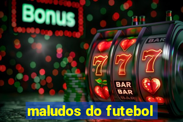 maludos do futebol